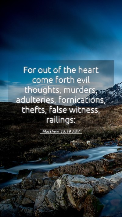 Picture 05 - Matthew 15:19 ASV Mobile Phone Wallpaper - For out of the heart come forth evil thoughts, - Mobile Bible Verse Wallpaper