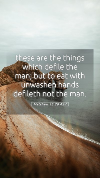 Picture 05 - Matthew 15:20 ASV Mobile Phone Wallpaper - these are the things which defile the man; but to - Mobile Bible Verse Wallpaper