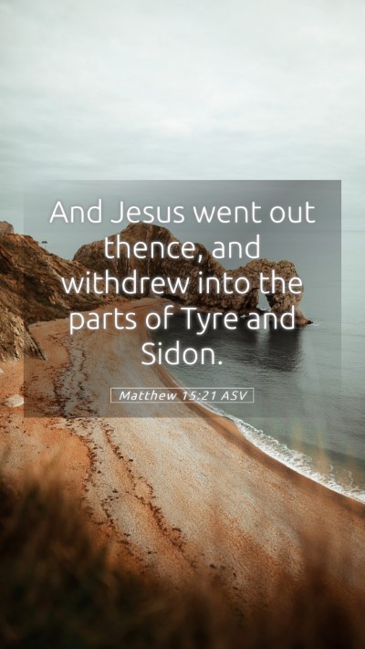 Picture 05 - Matthew 15:21 ASV Mobile Phone Wallpaper - And Jesus went out thence, and withdrew into the - Mobile Bible Verse Wallpaper
