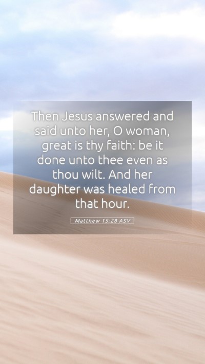 Picture 05 - Matthew 15:28 ASV Mobile Phone Wallpaper - Then Jesus answered and said unto her, O woman, - Mobile Bible Verse Wallpaper