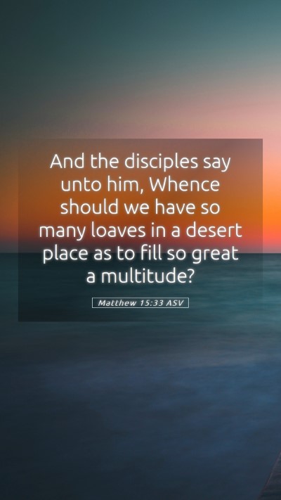 Picture 05 - Matthew 15:33 ASV Mobile Phone Wallpaper - And the disciples say unto him, Whence should we - Mobile Bible Verse Wallpaper