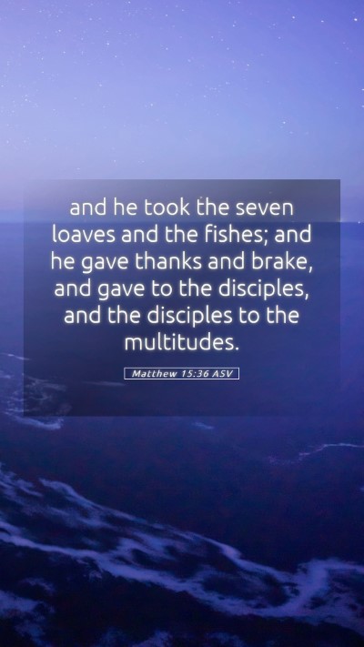 Picture 05 - Matthew 15:36 ASV Mobile Phone Wallpaper - and he took the seven loaves and the fishes; and - Mobile Bible Verse Wallpaper