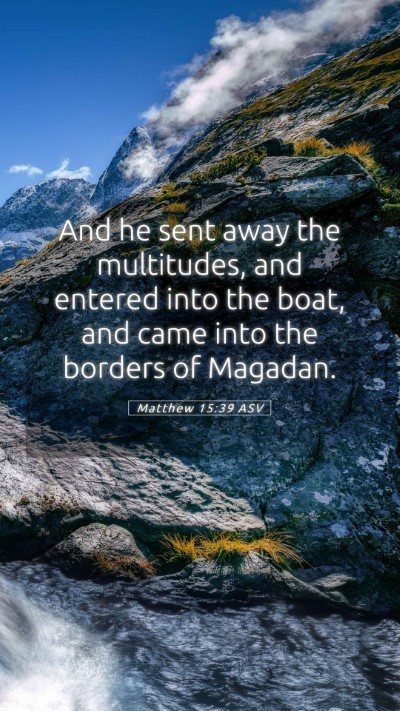 Picture 05 - Matthew 15:39 ASV Mobile Phone Wallpaper - And he sent away the multitudes, and entered into - Mobile Bible Verse Wallpaper