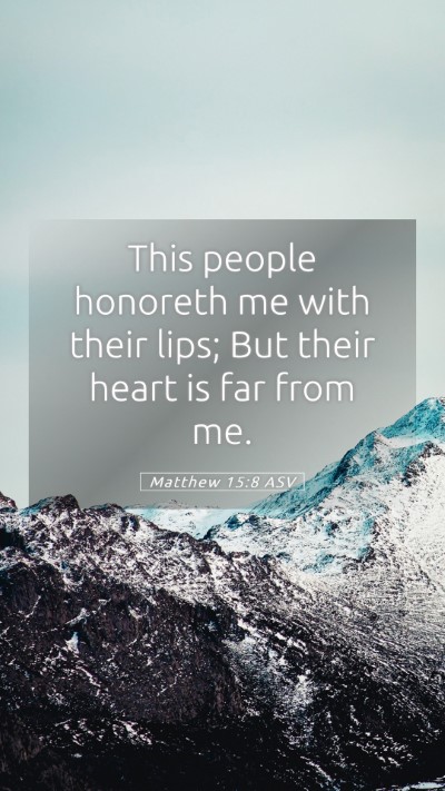 Picture 05 - Matthew 15:8 ASV Mobile Phone Wallpaper - This people honoreth me with their lips; But - Mobile Bible Verse Wallpaper