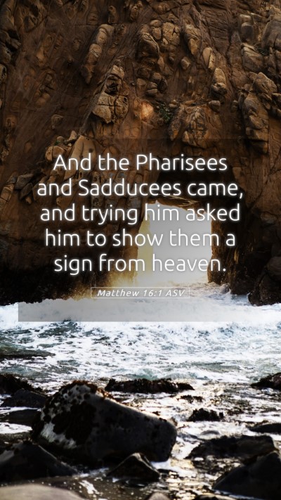 Picture 05 - Matthew 16:1 ASV Mobile Phone Wallpaper - And the Pharisees and Sadducees came, and trying - Mobile Bible Verse Wallpaper