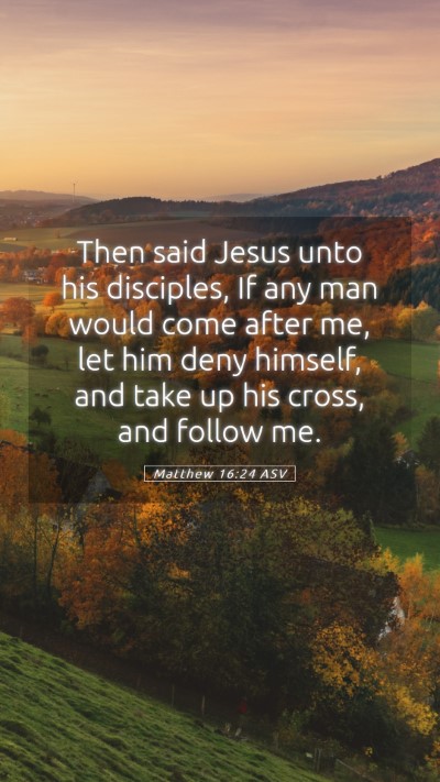 Picture 05 - Matthew 16:24 ASV Mobile Phone Wallpaper - Then said Jesus unto his disciples, If any man - Mobile Bible Verse Wallpaper