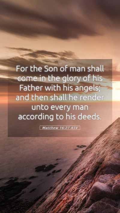 Picture 05 - Matthew 16:27 ASV Mobile Phone Wallpaper - For the Son of man shall come in the glory of his - Mobile Bible Verse Wallpaper