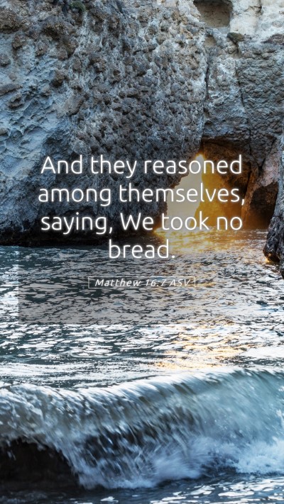 Picture 05 - Matthew 16:7 ASV Mobile Phone Wallpaper - And they reasoned among themselves, saying, We - Mobile Bible Verse Wallpaper