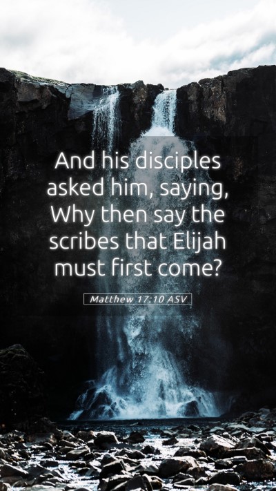 Picture 05 - Matthew 17:10 ASV Mobile Phone Wallpaper - And his disciples asked him, saying, Why then say - Mobile Bible Verse Wallpaper