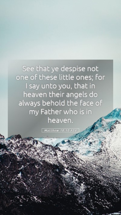 Picture 05 - Matthew 18:10 ASV Mobile Phone Wallpaper - See that ye despise not one of these little ones; - Mobile Bible Verse Wallpaper