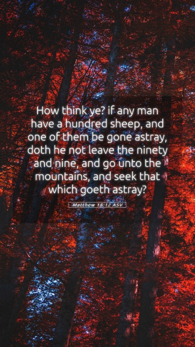 Picture 05 - Matthew 18:12 ASV Mobile Phone Wallpaper - How think ye? if any man have a hundred sheep, - Mobile Bible Verse Wallpaper