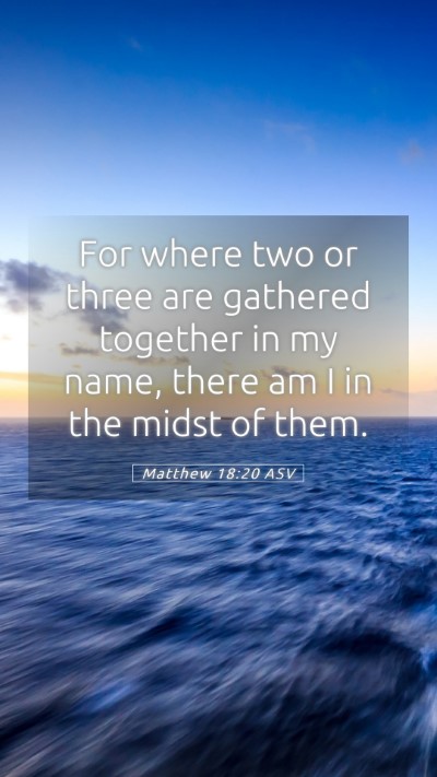 Picture 05 - Matthew 18:20 ASV Mobile Phone Wallpaper - For where two or three are gathered together in - Mobile Bible Verse Wallpaper