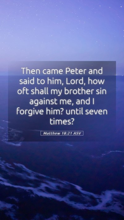 Picture 05 - Matthew 18:21 ASV Mobile Phone Wallpaper - Then came Peter and said to him, Lord, how oft - Mobile Bible Verse Wallpaper