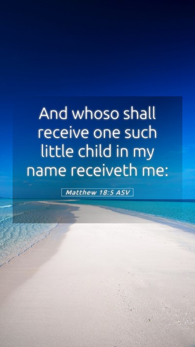 Picture 05 - Matthew 18:5 ASV Mobile Phone Wallpaper - And whoso shall receive one such little child in - Mobile Bible Verse Wallpaper