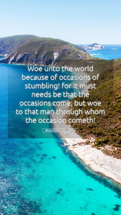 Picture 05 - Matthew 18:7 ASV Mobile Phone Wallpaper - Woe unto the world because of occasions of - Mobile Bible Verse Wallpaper