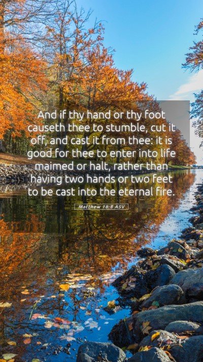 Picture 05 - Matthew 18:8 ASV Mobile Phone Wallpaper - And if thy hand or thy foot causeth thee to - Mobile Bible Verse Wallpaper