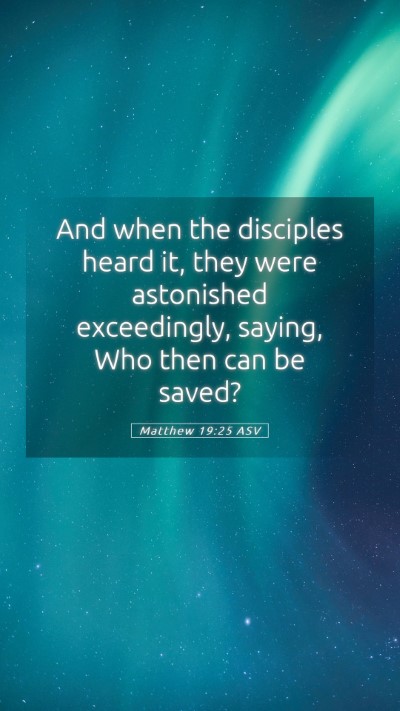 Picture 05 - Matthew 19:25 ASV Mobile Phone Wallpaper - And when the disciples heard it, they were - Mobile Bible Verse Wallpaper
