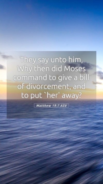 Picture 05 - Matthew 19:7 ASV Mobile Phone Wallpaper - They say unto him, Why then did Moses command to - Mobile Bible Verse Wallpaper