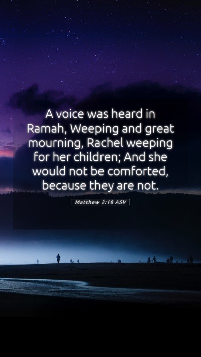Picture 05 - Matthew 2:18 ASV Mobile Phone Wallpaper - A voice was heard in Ramah, Weeping and great - Mobile Bible Verse Wallpaper