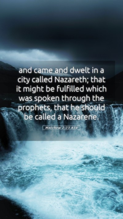 Picture 05 - Matthew 2:23 ASV Mobile Phone Wallpaper - and came and dwelt in a city called Nazareth; - Mobile Bible Verse Wallpaper