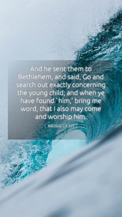 Picture 05 - Matthew 2:8 ASV Mobile Phone Wallpaper - And he sent them to Bethlehem, and said, Go and - Mobile Bible Verse Wallpaper