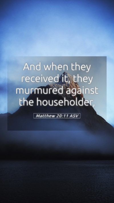 Picture 05 - Matthew 20:11 ASV Mobile Phone Wallpaper - And when they received it, they murmured against - Mobile Bible Verse Wallpaper