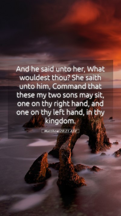 Picture 05 - Matthew 20:21 ASV Mobile Phone Wallpaper - And he said unto her, What wouldest thou? She - Mobile Bible Verse Wallpaper