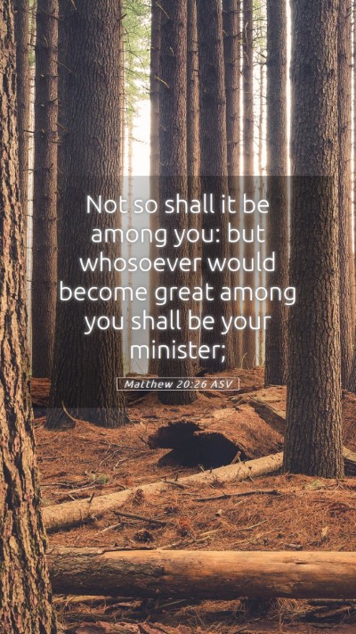 Picture 05 - Matthew 20:26 ASV Mobile Phone Wallpaper - Not so shall it be among you: but whosoever would - Mobile Bible Verse Wallpaper