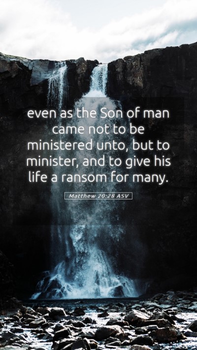 Picture 05 - Matthew 20:28 ASV Mobile Phone Wallpaper - even as the Son of man came not to be ministered - Mobile Bible Verse Wallpaper
