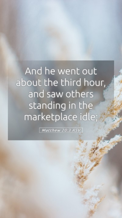 Picture 05 - Matthew 20:3 ASV Mobile Phone Wallpaper - And he went out about the third hour, and saw - Mobile Bible Verse Wallpaper