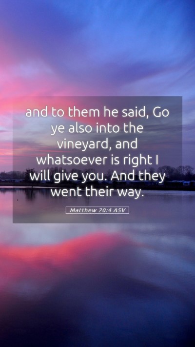 Picture 05 - Matthew 20:4 ASV Mobile Phone Wallpaper - and to them he said, Go ye also into the - Mobile Bible Verse Wallpaper