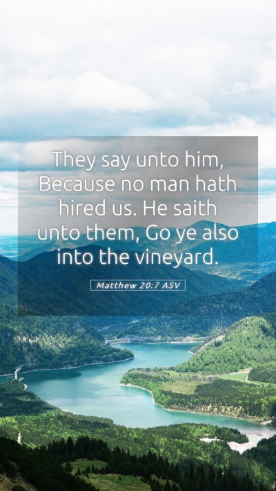 Picture 05 - Matthew 20:7 ASV Mobile Phone Wallpaper - They say unto him, Because no man hath hired us. - Mobile Bible Verse Wallpaper