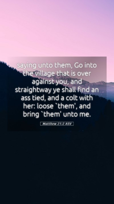 Picture 05 - Matthew 21:2 ASV Mobile Phone Wallpaper - saying unto them, Go into the village that is - Mobile Bible Verse Wallpaper