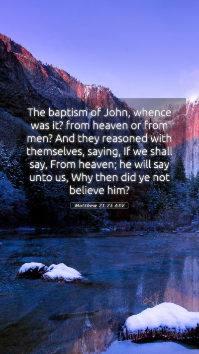 Picture 05 - Matthew 21:25 ASV Mobile Phone Wallpaper - The baptism of John, whence was it? from heaven - Mobile Bible Verse Wallpaper