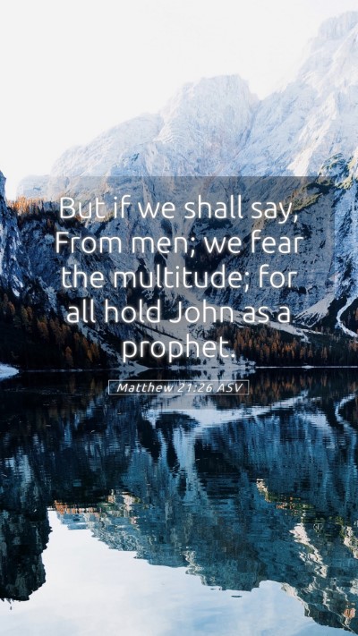 Picture 05 - Matthew 21:26 ASV Mobile Phone Wallpaper - But if we shall say, From men; we fear the - Mobile Bible Verse Wallpaper
