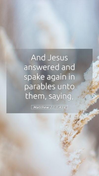 Picture 05 - Matthew 22:1 ASV Mobile Phone Wallpaper - And Jesus answered and spake again in parables - Mobile Bible Verse Wallpaper