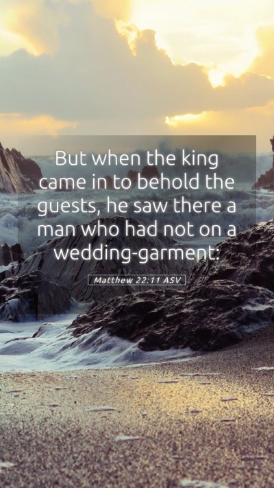 Picture 05 - Matthew 22:11 ASV Mobile Phone Wallpaper - But when the king came in to behold the guests, - Mobile Bible Verse Wallpaper