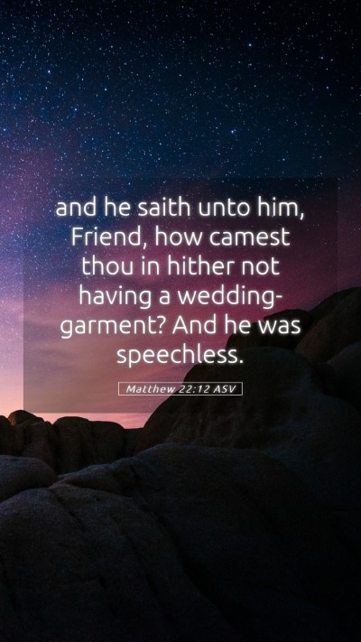 Picture 05 - Matthew 22:12 ASV Mobile Phone Wallpaper - and he saith unto him, Friend, how camest thou in - Mobile Bible Verse Wallpaper