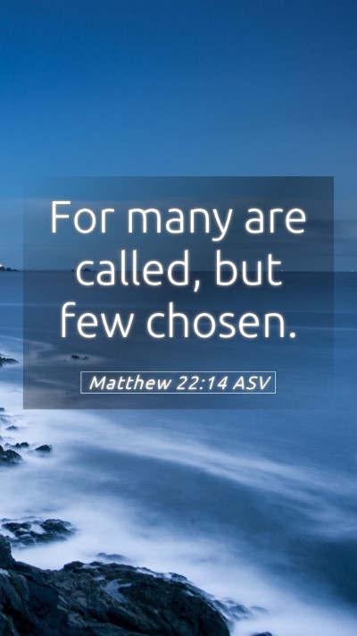 Picture 05 - Matthew 22:14 ASV Mobile Phone Wallpaper - For many are called, but few - Mobile Bible Verse Wallpaper