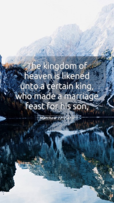 Picture 05 - Matthew 22:2 ASV Mobile Phone Wallpaper - The kingdom of heaven is likened unto a certain - Mobile Bible Verse Wallpaper