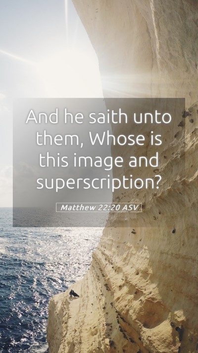Picture 05 - Matthew 22:20 ASV Mobile Phone Wallpaper - And he saith unto them, Whose is this image and - Mobile Bible Verse Wallpaper