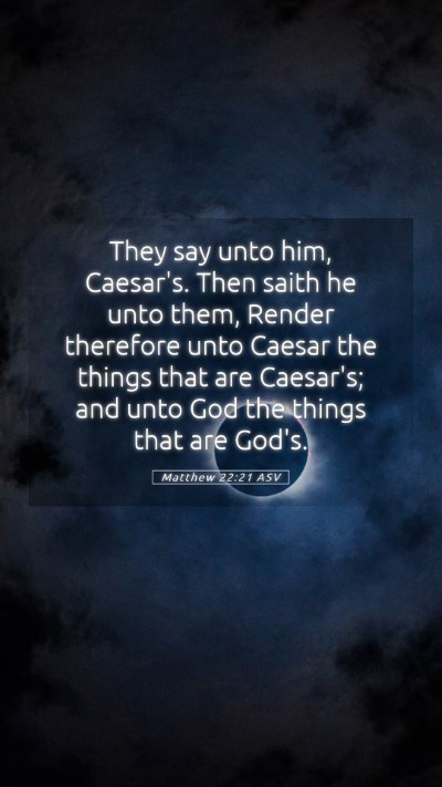Picture 05 - Matthew 22:21 ASV Mobile Phone Wallpaper - They say unto him, Caesar's. Then saith he unto - Mobile Bible Verse Wallpaper