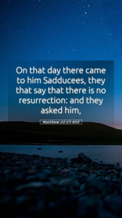 Picture 05 - Matthew 22:23 ASV Mobile Phone Wallpaper - On that day there came to him Sadducees, they - Mobile Bible Verse Wallpaper