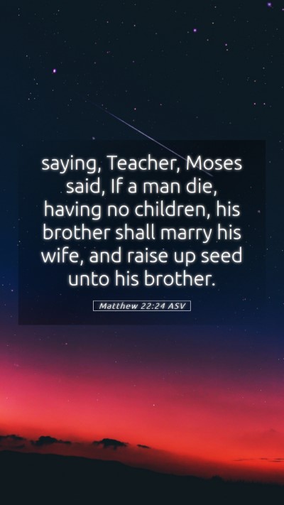 Picture 05 - Matthew 22:24 ASV Mobile Phone Wallpaper - saying, Teacher, Moses said, If a man die, having - Mobile Bible Verse Wallpaper