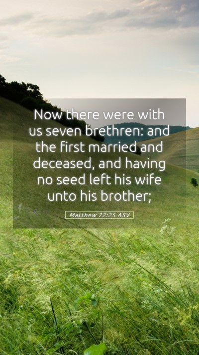 Picture 05 - Matthew 22:25 ASV Mobile Phone Wallpaper - Now there were with us seven brethren: and the - Mobile Bible Verse Wallpaper