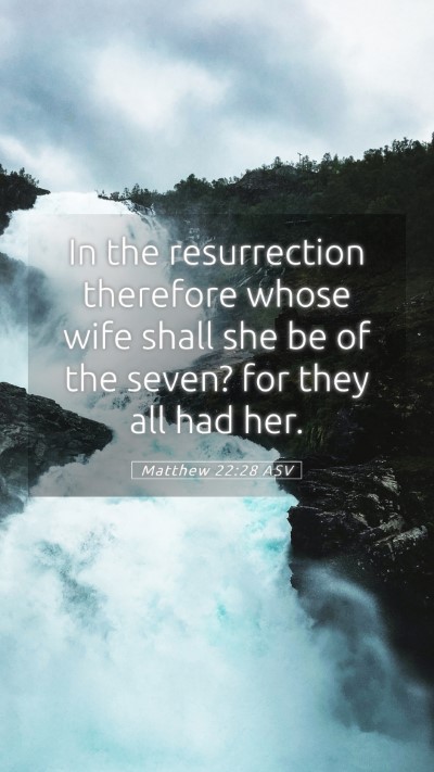 Picture 05 - Matthew 22:28 ASV Mobile Phone Wallpaper - In the resurrection therefore whose wife shall - Mobile Bible Verse Wallpaper