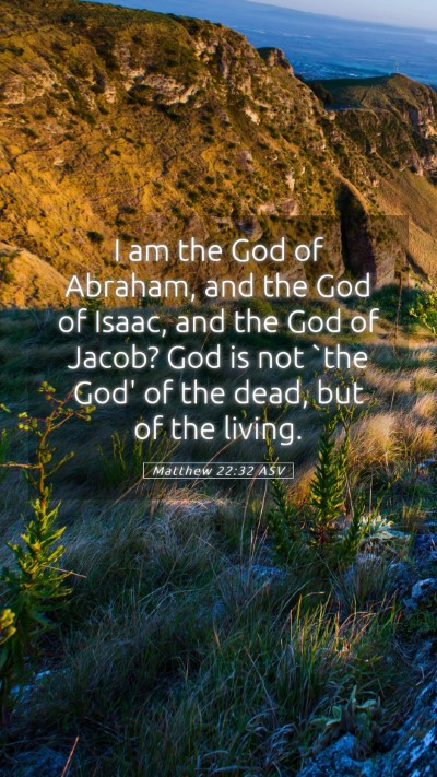 Picture 05 - Matthew 22:32 ASV Mobile Phone Wallpaper - I am the God of Abraham, and the God of Isaac, - Mobile Bible Verse Wallpaper
