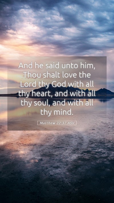 Picture 05 - Matthew 22:37 ASV Mobile Phone Wallpaper - And he said unto him, Thou shalt love the Lord - Mobile Bible Verse Wallpaper