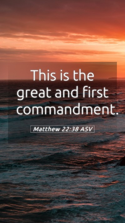 Picture 05 - Matthew 22:38 ASV Mobile Phone Wallpaper - This is the great and first - Mobile Bible Verse Wallpaper