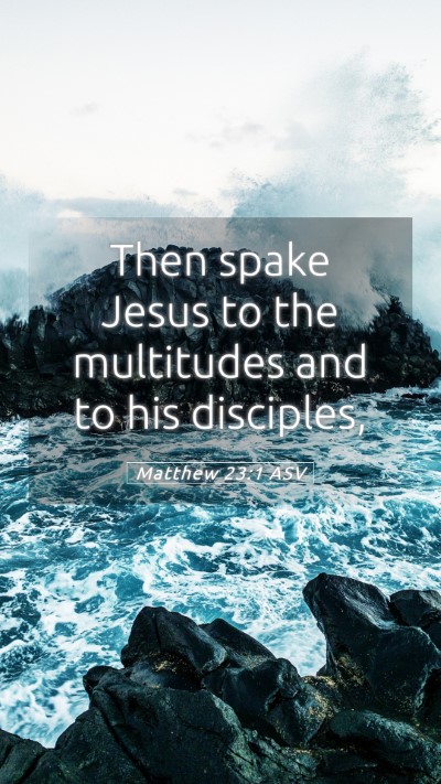 Picture 05 - Matthew 23:1 ASV Mobile Phone Wallpaper - Then spake Jesus to the multitudes and to his - Mobile Bible Verse Wallpaper